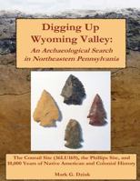 Digging Up Wyoming Valley: An Archaeological Search in Northeastern Pennsylvania 1722840994 Book Cover