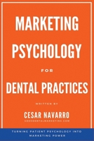 Marketing Psychology for Dental Practices: Turning Patient Psychology into Marketing Power B0DYYSQQQW Book Cover