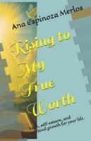 Rising to My True Worth: Faith, self-esteem, and spiritual growth for your life. B0G48PXNBW Book Cover