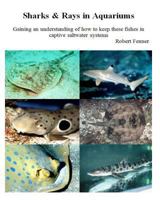 Sharks & Rays in Aquariums: Gaining an understanding of how to keep these fishes in captive saltwater systems 1494868741 Book Cover