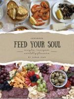 Feed Your Soul: COOKBOOK: Simple Recipes, Worldly Flavors B0H3FNSDK3 Book Cover