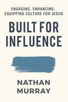 Built For Influence: Engaging. Enhancing. Equipping Culture For Jesus B0HJ67R4WN Book Cover