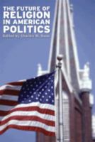 The Future of Religion in American Politics (None) 0813125162 Book Cover