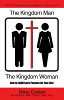 The Kingdom Man and the Kingdom Woman: How to Fulfill God's Purpose For Your Life! 1940264014 Book Cover