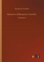 Memoirs Of Benjamin Franklin, Volume 2 1720412472 Book Cover