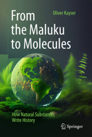 From the Maluku to Molecules: How Natural Substances Write History 3662699222 Book Cover