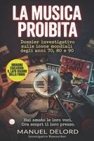 LA MUSICA PROIBITA: Dossier investigativo sulle icone mondiali degli anni 70, 80 e 90 (Italian Edition) B0GHF95RRT Book Cover