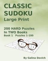 CLASSIC SUDOKU Large Print: 200 HARD Puzzles in TWO Books. Book 1 Puzzles 1-100 1539836398 Book Cover
