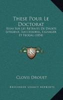 These Pour Le Doctorat: Essai Sur Les Retraits De Droits Litigieux, Successoral, Lignager Et Feodal (1854) 1120427584 Book Cover