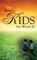 Because Kids Are Worth It! 1948962535 Book Cover