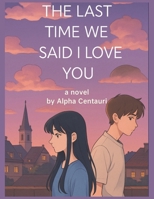 The Last Time We Said I Love You: Some love stories don’t end — they echo. B0FGWPMPBG Book Cover