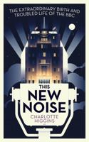 This New Noise: The Extraordinary Birth and Troubled Life of the BBC 1783350725 Book Cover