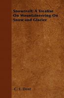 Snowcraft: A Treatise on Mountaineering on Snow and Glacier 1445520621 Book Cover