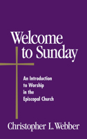 Welcome to Sunday: An Introduction to Worship in the Episcopal Church 0819219150 Book Cover