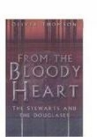 From the Bloody Heart: The Stewarts and the Douglases 0750930780 Book Cover