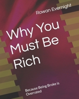 Why You Must Be Rich: Because Being Broke is Overrated B0FLVFV42Z Book Cover