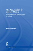 The Assumption of Agency Theory: A Realist Theory of the Production of Agency 1138797979 Book Cover