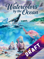 Watercolors by the Ocean: Beginner-Friendly Projects Inspired by Light, Water, and Life 1632881012 Book Cover