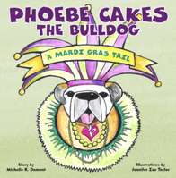 Phoebe Cakes the Bulldog A Mardi Gras Tail 1733634185 Book Cover