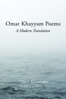 Omar Khayyam Poems: A Modern Translation 1666715506 Book Cover