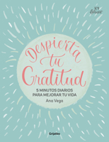 Despierta de gratitud / Awaken Your Gratitude: 5 Minutes a Day to Improve Your Life (Spanish Edition) 842536700X Book Cover