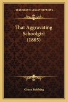 That Aggravating Schoolgirl 1437313000 Book Cover
