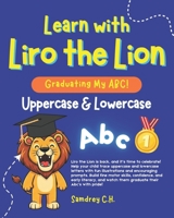 Learn with Liro the Lion: Graduating my Abc! (Uppercase & Lowercase) (Alphabet Adventures for Little Learners) B0FWJVW1KH Book Cover