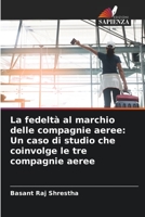 La fedeltà al marchio delle compagnie aeree: Un caso di studio che coinvolge le tre compagnie aeree (Italian Edition) B0CK3ZZ2CL Book Cover