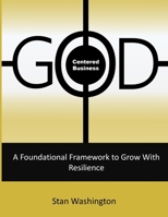 GOD Centered Business: A Foundational Framework to Grow with Resilience 0990983161 Book Cover