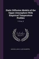 Static Diffusion Models of the Upper Atmosphere With Empirical Temperature Profiles: V. 8 no. 9 1021494534 Book Cover