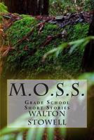 M.O.S.S.: Grade School Short Stories 1463571852 Book Cover