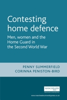 Contesting Home Defense: Men, Women, and the Home Guard in the Second World War 0719062012 Book Cover