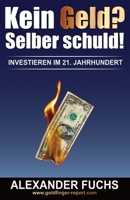 Kein Geld? Selber schuld!: Investieren im 21. Jahrhundert! (German Edition) 1542852242 Book Cover