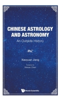 Chinese Astrology and Astronomy: An Outside History 9811223459 Book Cover