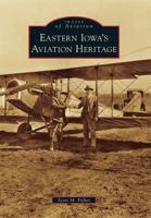 Eastern Iowa's Aviation Heritage 0738583308 Book Cover