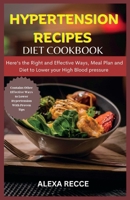 Hypertension Recipes Cookbook: Appetizing and Nutritious Meal for Hypertension of all Ages B0BVCTQFLC Book Cover