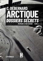 Arctique: Dossiers Secrets (Mémoire d'Un Espion) (French Edition) 238661025X Book Cover