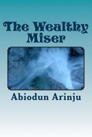 The Wealthy Miser: Life Around the Waterside 1466301236 Book Cover