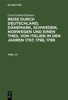 Mit Einem Titelkupfer: Aus: Reise Durch Deutschland, D�nemark, Schweden, Norwegen Und Einen Theil Von Italien, in Den Jahren 1797, 1798, 1799, Theil 1 3111232123 Book Cover