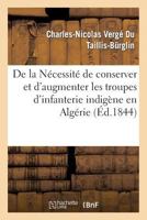 De la Nécessité de conserver et d'augmenter les troupes d'infanterie indigène en Algérie (Sciences Sociales) 2012941877 Book Cover
