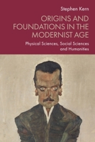 Origins and Foundations in the Modernist Age: Physical Sciences, Social Sciences and Humanities 1399566598 Book Cover