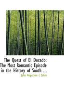 The Quest of El Dorado: The Most Romantic Episode in the History of South 1010206850 Book Cover