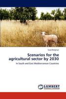 Scenarios for the agricultural sector by 2030: In South and East Mediterranean Countries 3659295833 Book Cover