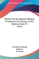 Histoire Des Revolutions Politiques Et Litteraires De L'Europe Au Dix Huitieme Siecle V2 (1825) 1120495059 Book Cover