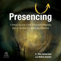 Presencing: 7 Practices for Transforming Self, Society, and Business B0DR4LKGKS Book Cover