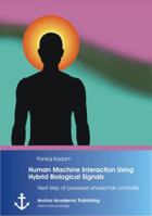 Human Machine Interaction Using Hybrid Biological Signals: Next Step of Powered Wheelchair Controller 3954891433 Book Cover