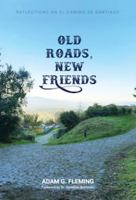 Old Roads, New Friends: Reflections on El Camino de Santiago 1958622036 Book Cover