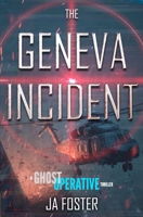 The Geneva Incident: A Ghost Operative Thriller B0GHWHGHM1 Book Cover