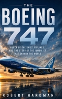The Boeing 747: Queen of the Skies, Airlines, and the Story of the Jumbo Jet That Shrank the World (Legends of Flight) 1914591933 Book Cover