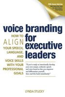 Voice Branding for Executive Leaders: How to Align Your Speech, Language, and Voice with Your Professional Goals 1500606162 Book Cover
